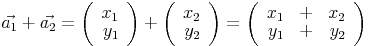 \vec{a_1}+\vec{a_2}=\left(\begin{array}{r}x_1\\y_1\end{array}\right)+\left(\begin{array}{r}x_2\\y_2\end{array}\right)=\left(\begin{array}{rrr}x_1&+&x_2\\y_1&+&y_2\end{array}\right)