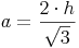 a = \frac{2 \cdot h}{\sqrt{3}}