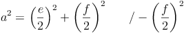 a^2 = \left ( \frac{e}{2}\right )^2 + \left ( \frac{f}{2}\right )^2\qquad / - \left ( \frac{f}{2}\right )^2