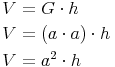 \begin{align} & V = G \cdot h \\ & V = (a \cdot a) \cdot h \\ & V = a^2 \cdot h \\ \end{align}