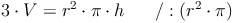 3 \cdot V = r^2 \cdot \pi \cdot h\qquad / : (r^2 \cdot \pi)