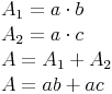 \begin{align} & A_1 = a \cdot b \\ & A_2 = a \cdot c \\ & A = A_1 + A_2 \\ & A = ab + ac \\ \end{align}