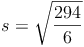 s = \sqrt{\frac{294}{6}}