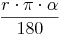 \frac {r \cdot \pi \cdot \alpha}{180}