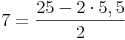 7 = \frac{25 - 2 \cdot 5,5}{2}