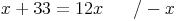 x + 33 = 12x \qquad / - x