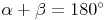 \alpha + \beta = 180^\circ