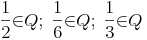 {\frac{1}{2}}{\in}Q;\ {\frac{1}{6}}{\in}Q;\ {\frac{1}{3}}{\in}Q