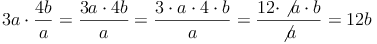 3a \cdot \frac{4b}{a} = \frac{3a \cdot 4b}{a} = \frac{3 \cdot a \cdot 4 \cdot b}{a} = \frac{12 \cdot \not{a} \cdot b}{\not{a}} = 12b