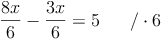 \frac{8x}{6} - \frac{3x}{6} = 5 \qquad / \cdot 6