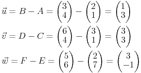 \begin{align} & \vec{u} = B - A = \begin{pmatrix} 3 \\ 4 \end{pmatrix} - \begin{pmatrix} 2 \\ 1 \end{pmatrix} = \begin{pmatrix} 1 \\ 3 \end{pmatrix} \\ & \vec{v} = D - C = \begin{pmatrix} 6 \\ 4 \end{pmatrix} - \begin{pmatrix} 3 \\ 1 \end{pmatrix} = \begin{pmatrix} 3 \\ 3 \end{pmatrix} \\ & \vec{w} = F - E = \begin{pmatrix} 5 \\ 6 \end{pmatrix} - \begin{pmatrix} 2 \\ 7 \end{pmatrix} = \begin{pmatrix} 3 \\ -1 \end{pmatrix} \end{align}