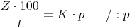 \frac{Z \cdot 100}{t} = K \cdot p \qquad / : p