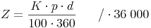 Z = \frac{K \cdot p \cdot d}{100 \cdot 360} \qquad / \cdot 36\ 000