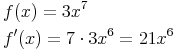 \begin{align} & f(x)=3x^7 \\ & f'(x)=7 \cdot 3x^6 = 21x^6 \\ \end{align}