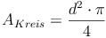 A_{Kreis} = \frac{d^2 \cdot \pi}{4}