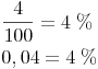 \begin{align} & \frac{4}{100}  = 4\ \% \\ & 0,04 = 4\ \% \\ \end{align}