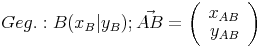 Geg.: B(x_B|y_B); \vec{AB}=\left(\begin{array}{r}x_{AB}\\y_{AB}\end{array}\right)