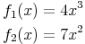 \begin{align} & f_1(x)=4x^3 \\ & f_2(x)=7x^2 \\ \end{align}