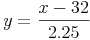 y=\frac{x-32}{2.25}