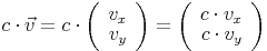 c\cdot\vec{v}=c\cdot\left(\begin{array}{r}v_x\\v_y\end{array}\right)=\left(\begin{array}{r}c\cdot{v_x}\\c\cdot{v_y}\end{array}\right)