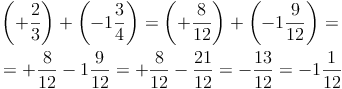 \begin{align}
& \left( +\frac{2}{3} \right) +  \left( -1\frac{3}{4} \right) = \left( +\frac{8}{12} \right) +  \left( -1\frac{9}{12} \right)= \\
& = +\frac{8}{12} - 1\frac{9}{12} = +\frac{8}{12} - \frac{21}{12} = -\frac{13}{12} = -1\frac{1}{12}
\end{align}