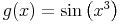 g(x)=\sin \left(x^3\right)