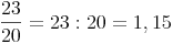 \frac{23}{20} = 23 : 20 = 1,15