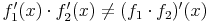 f_1'(x) \cdot f_2'(x) \neq (f_1 \cdot f_2)'(x)