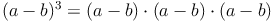 (a - b)^3 = (a - b) \cdot (a - b) \cdot (a - b)