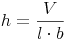 h = \frac{V}{l \cdot b}