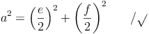 a^2 = \left ( \frac{e}{2}\right )^2 + \left ( \frac{f}{2}\right )^2\qquad / \sqrt{  }