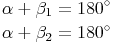 \begin{align} & {\alpha} + {\beta}_1 = 180^\circ \\ & {\alpha} + {\beta}_2 = 180^\circ \\ \end{align}