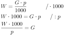 \begin{align} & W = \frac{G \cdot p}{1000} \qquad \qquad / \cdot 1000 \\ & W \cdot 1000 = G \cdot p \qquad / : p \\ & \frac{W \cdot 1000}{p} = G \\ \end{align}