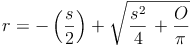 r =-\left(\frac{s}{2}\right) + \sqrt{\left \frac{s^2}{4} \right + \frac{O}{\pi}}