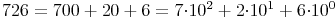 726=700+20+6=7{\cdot}10^2+2{\cdot}10^1+6{\cdot}10^0