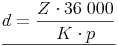 \underline{d = \frac{Z \cdot 36\ 000}{K \cdot p}}