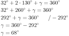 \begin{align} & 32^\circ + 2 \cdot 130^\circ + \gamma= 360^\circ \\ & 32^\circ + 260^\circ + \gamma = 360^\circ \\ & 292^\circ + \gamma= 360^\circ \qquad / - 292^\circ \\ & \gamma= 360^\circ - 292^\circ \\ & \gamma= 68^\circ \\ \end{align}