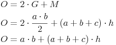 \begin{align} & O = 2 \cdot G + M \\ & O = 2 \cdot \frac {a \cdot b}{2} + (a + b + c) \cdot h \\ & O = a \cdot b + (a + b + c) \cdot h \\ \end{align}