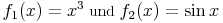 f_1(x)=x^3\ \mbox{und}\ f_2(x)=\sin x