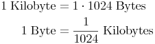 \begin{align}
1\ \text{Kilobyte} & = 1 \cdot 1024\ \text{Bytes} \\
1\ \text{Byte} & = \frac{1}{1024}\ \text{Kilobytes} \\
\end{align}