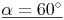 \underline{\alpha = 60^\circ}