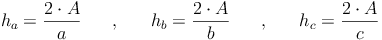 h_a = \frac{2 \cdot A}{a}\qquad ,\qquad h_b = \frac{2 \cdot A}{b}\qquad ,\qquad h_c = \frac{2 \cdot A}{c}