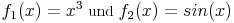 f_1(x)=x^3\ \mbox{und}\ f_2(x)=sin(x)