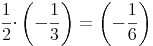 {\frac{1}{2}}{\cdot}\left(-{\frac{1}{3}}\right)=\left(-{\frac{1}{6}}\right)