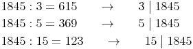 \begin{align} & 1845 : 3 = 615\qquad \to \qquad 3 \mid 1845 \\ & 1845 : 5 = 369\qquad \to \qquad 5 \mid 1845 \\ & 1845 : 15 = 123\qquad \to \qquad 15 \mid 1845 \\ \end{align}