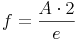 f = \frac{A \cdot 2}{e}