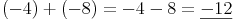 (-4) + (-8) = -4 - 8 = \underline{-12}