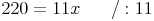 220 = 11x \qquad / : 11