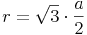 r = \sqrt{3} \cdot \frac{a}{2}