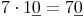 7 \cdot 1\underline{0} = 7 \underline{0}